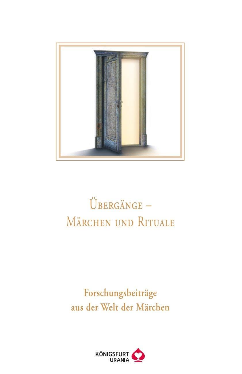 Übergänge Märchen und Rituale: Forschungsbeiträge aus der Welt der Märchen - Jahresband 49 Fairy Tales & Legends