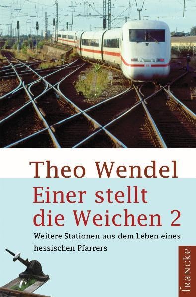 Einer stellt die Weichen 2: Weitere Stationen aus dem Leben eines hessischen Pfarrers Personalities
