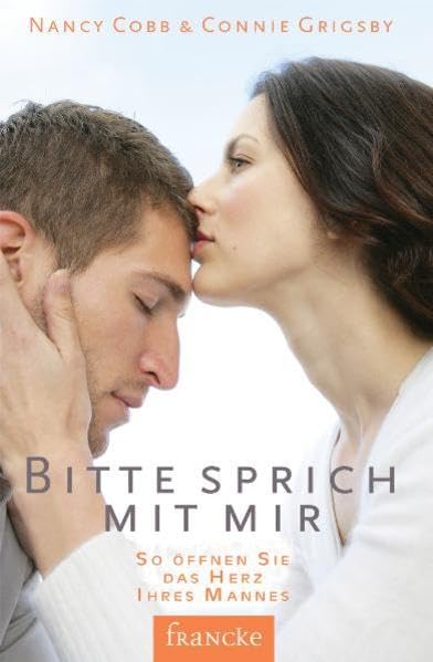 Bitte sprich mit mir: So öffnen Sie das Herz Ihres Mannes Partnership & Love