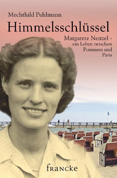 Himmelsschlüssel: Margarete Neitzel - ein Leben zwischen Pommern und Paris Personalities