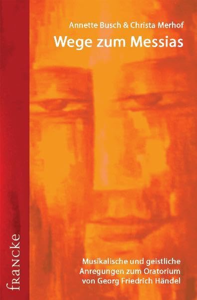 Wege zum Messias: Musikalische und geistliche Anregungen zum Oratorium von Georg Friedrich Händel Arts & Music