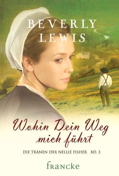 Wohin Dein Weg mich führt (Die Tränen der Nellie Fisher) Historical Fiction