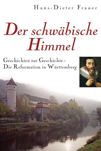 Der schwäbische Himmel: Die Reformation in Württemberg - Geschichten zur Geschichte Essays & Short Stories