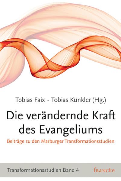 Die verändernde Kraft des Evangeliums: Beiträge zu den Marburger Transformationsstudien Religion & Esotericism