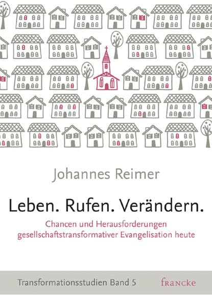 Leben. Rufen. Verändern.: Chancen und Herausforderungen gesellschaftstransformativer Evangelisation heute * Transformationsstudien Band 5 Religion & Esotericism
