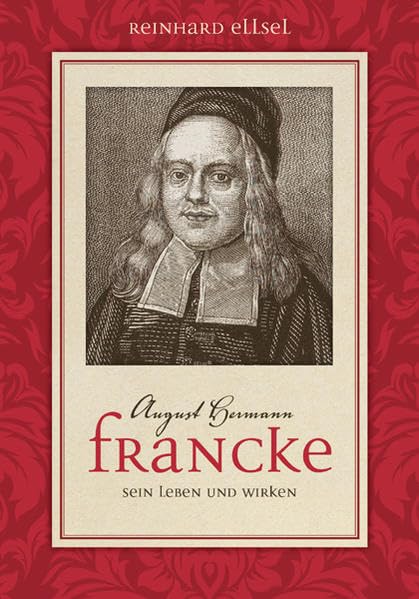 August-Hermann Francke: Sein Leben und Wirken Personalities