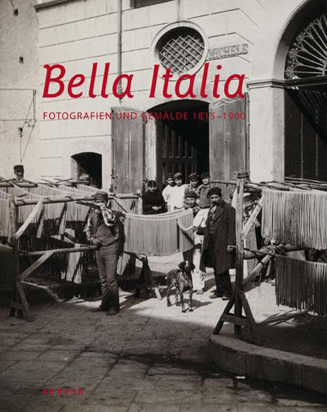 Bella Italia: Fotografien / Gemälde 1815 –1900 Photography
