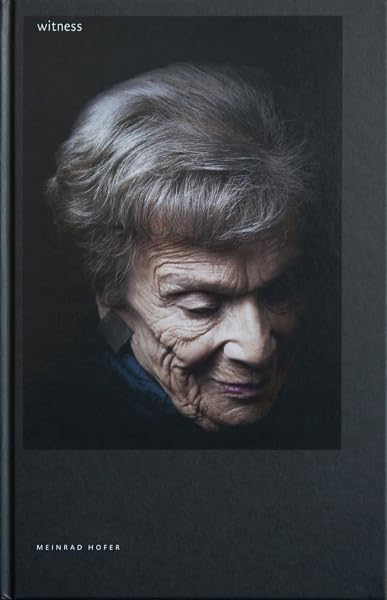 Meinrad Hofer: Witness: REALITIES OF FORCED EMIGRATION 1938 –1945: REALITIES OF FORCED EMIGRATION 1938 -1945. Dtsch.-Engl. Photography