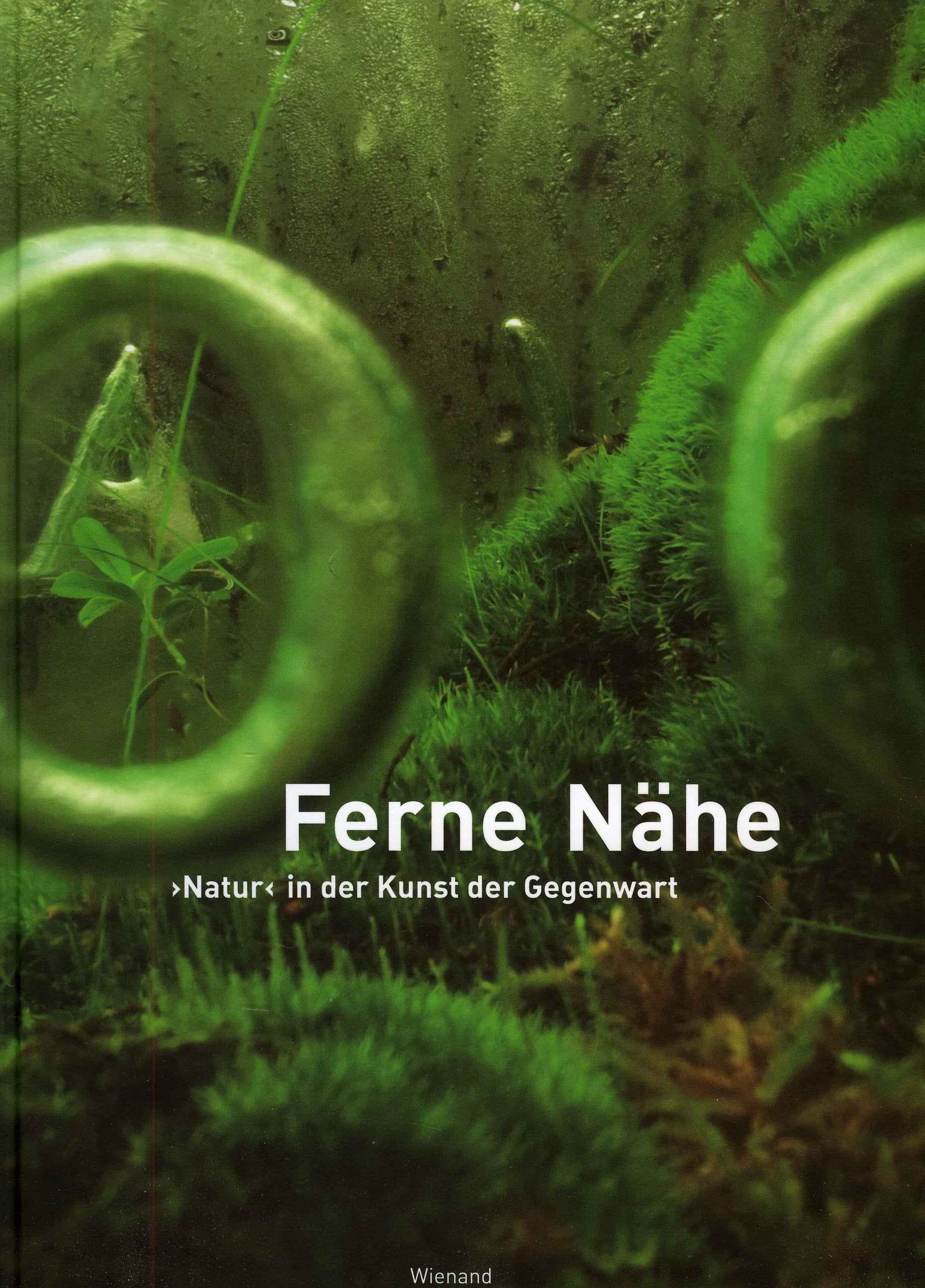 Ferne Nähe: »Natur« in der Kunst der Gegenwart: Natur in der Kunst der Gegenwart/ "Nature" in Contemporary Art Second-hand books on film, art and culture