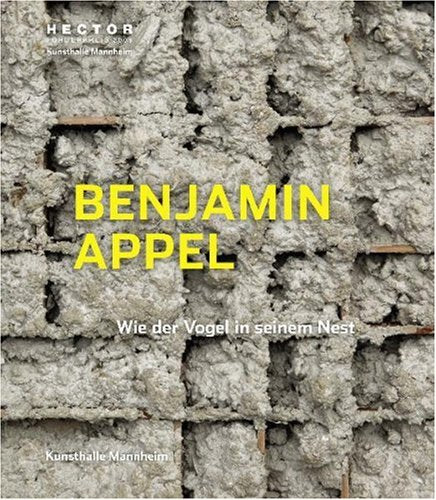 Benjamin Appel: Wie der Vogel in seinem Nest: Katalog zur Ausstellung in der Kunsthalle Mannheim, 2009/2010 Books