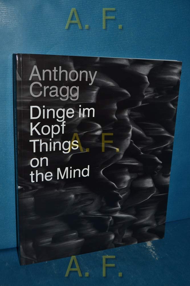 Anthony Cragg: Dinge im Kopf / Things on the Mind. Skulpturen, Zeichnungen, Grafiken / Sculptures, Drawings, Graphic Art: Things on the Mind. ... der Stiftung für Kunst und Kultur Bonn Film, Art & Culture