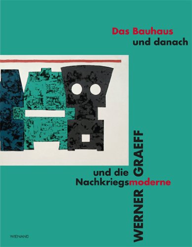 Das Bauhaus und danach: Werner Graeff und die Nachkriegsmoderne: Werner Graeff und die Nachkriegsmoderne. Hrsg.: Kunstmuseum Mühlheim an der Ruhr Books