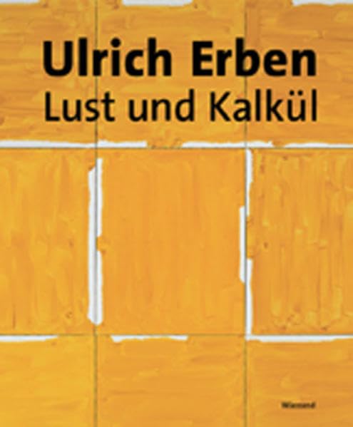 Ulrich Erben Lust und Kalkül: Malerei aus fünf Jahrzehnten: Malerei aus fünf Jahrzehnten. Katalog zur Ausstellung im Museum Küppersmühle für Moderne Kunst, Duisburg Film, Art & Culture