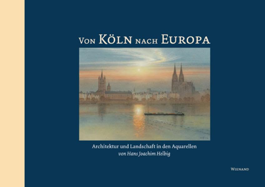 Von Köln nach Europa: Architektur und Landschaft in den Aquarellen von Hans Joachim Helbig Film, Art & Culture