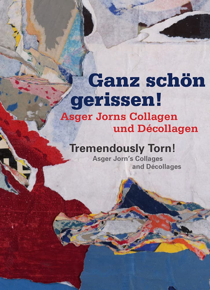 Ganz Schön Gerissen! / Tremendously Torn!: Asger Jorns Collagen Und Décollagen / Asger Jorn's Collages and Décollages book