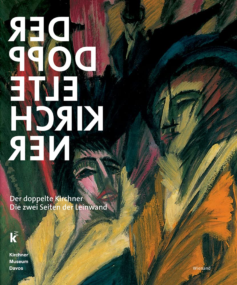 Der doppelte Kirchner: Die zwei Seiten der Leinwand: Die zwei Seiten der Leinwand. Katalog zur Ausstellung in der Kunsthalle Mannheim und im Kirchner Museum Davos, 2015 Film, Art & Culture