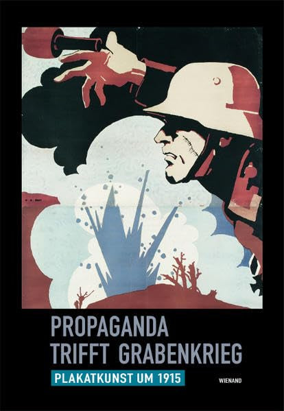 Propaganda trifft Grabenkrieg: Plakatkunst um 1915 Books