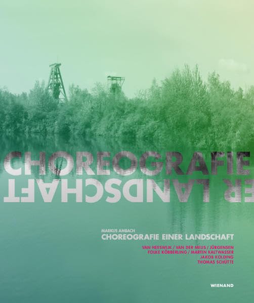 Choreografie einer Landschaft: Hrsg.: MAP Markus Ambach Projekte Architecture