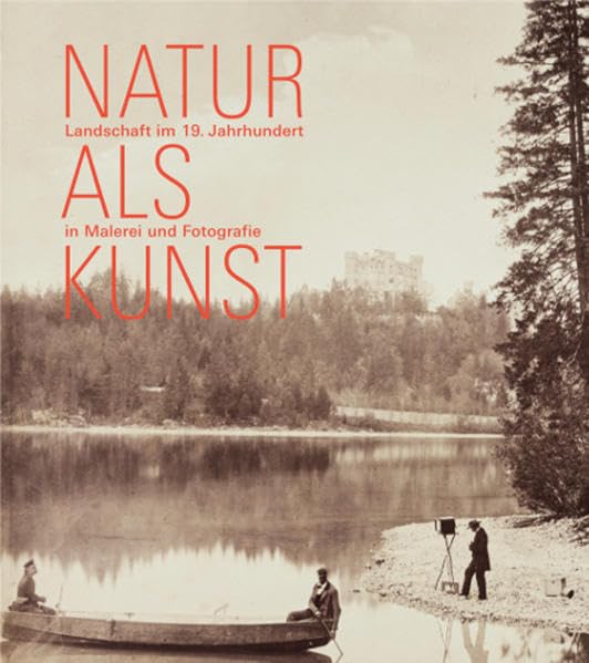 Natur als Kunst: Landschaft im 19. Jahrhundert in Malerei und Fotografie Photography