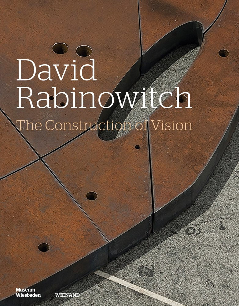 David Rabinowitch. The Construction of Vision. Arbeiten auf Papier und ausgewählte Skulpturen 1960-1975. Works on Paper and Selected Sculptures: Katalog zur Ausstellung im Museum Wiesbaden 2017 Film, Art & Culture