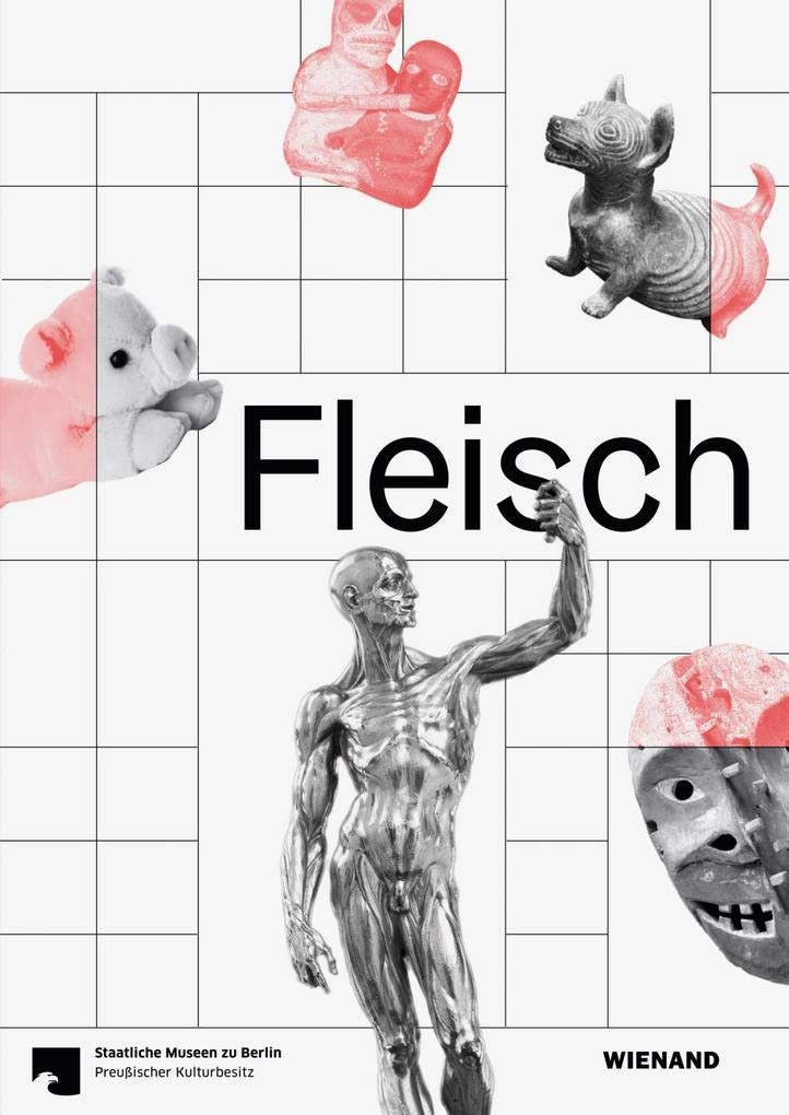 Fleisch: Katalog zur Ausstellung "Fleisch", Altes Museum - Staatliche Museen zu Berlin 2018 Books