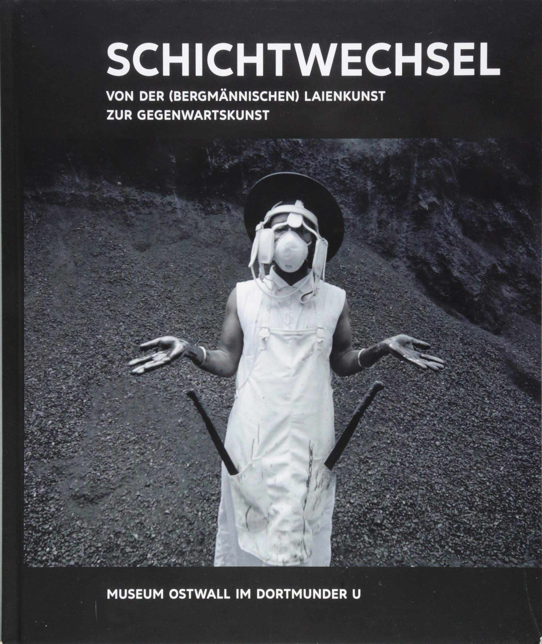 Kunst & Kohle. Schichtwechsel. Von der (bergmännischen) Laienkunst zur Gegenwartskunst: Katalog zur Ausstellung im Museum Ostwall im Dortmunder U (Kunst & Kohle: Ein Kunstprojekt) Film, Art & Culture