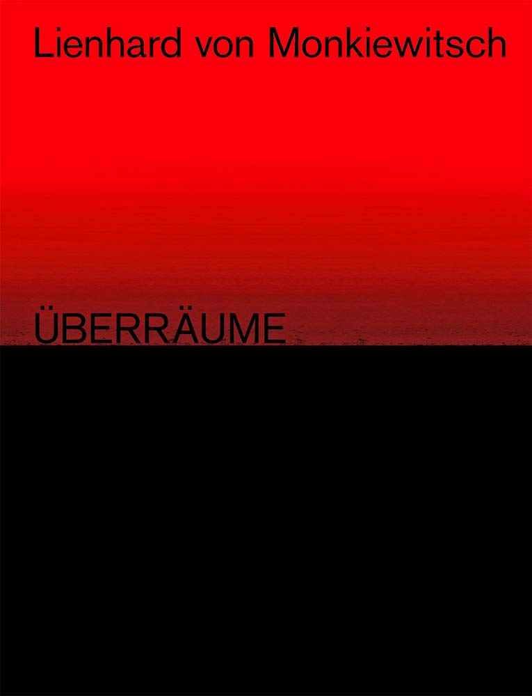 Lienhard von Monkiewitsch. ÜBERRÄUME. Werke/Works 1969–2018 Film, Art & Culture