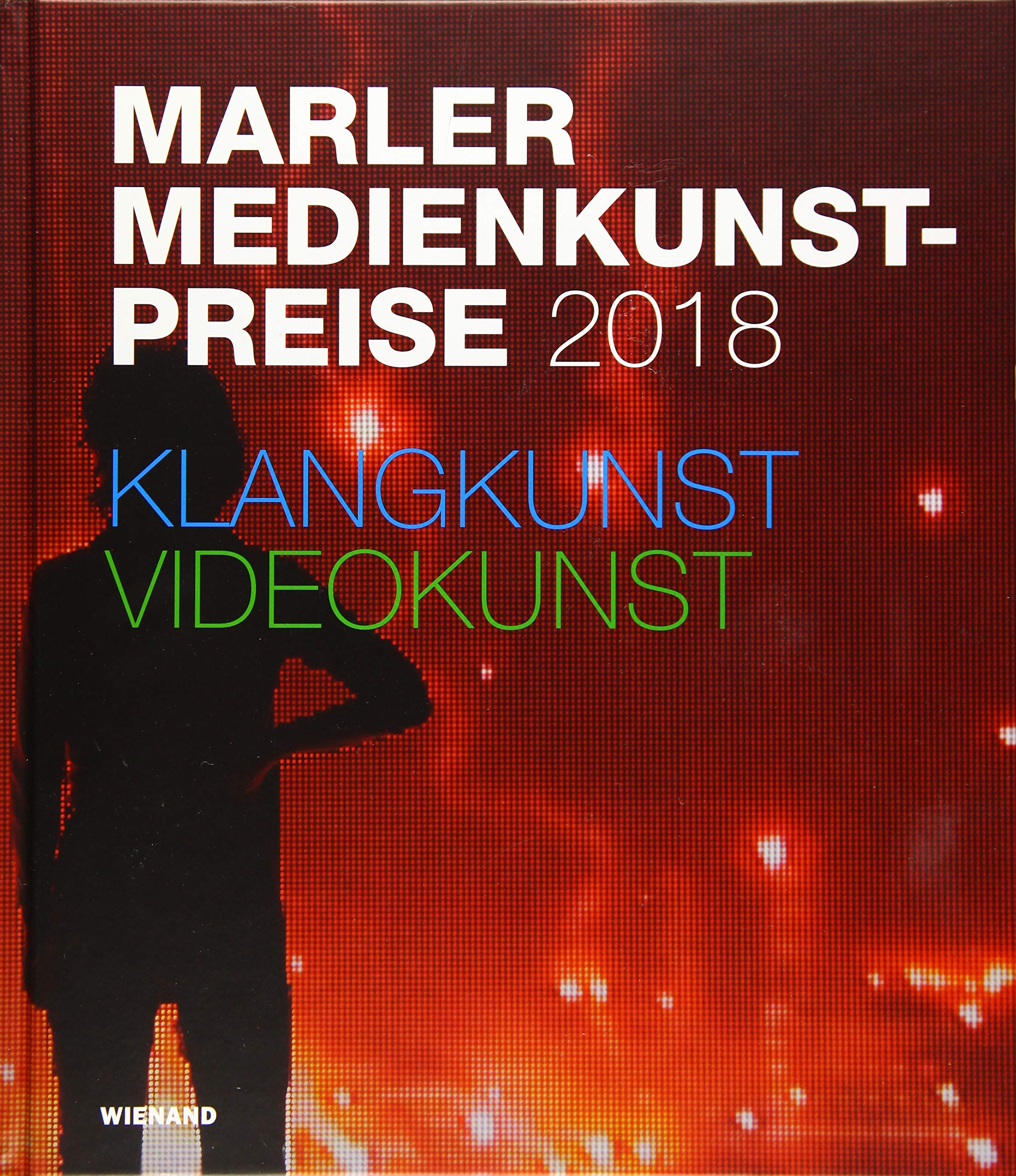 Marler Medienkunst-Preise 2018. Sound/Video International Competition: Katalog zur Ausstellung im Skulpturenmuseum Glaskasten Marl 2019 Film, Art & Culture