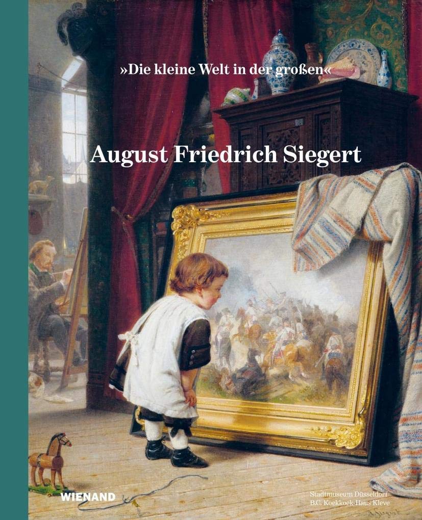 August Friedrich Siegert: Katalog zur Ausstellung im Stadtmuseum Düsseldorf und B.C. Koekkoek-Haus Kleve 2020 Film, Art & Culture