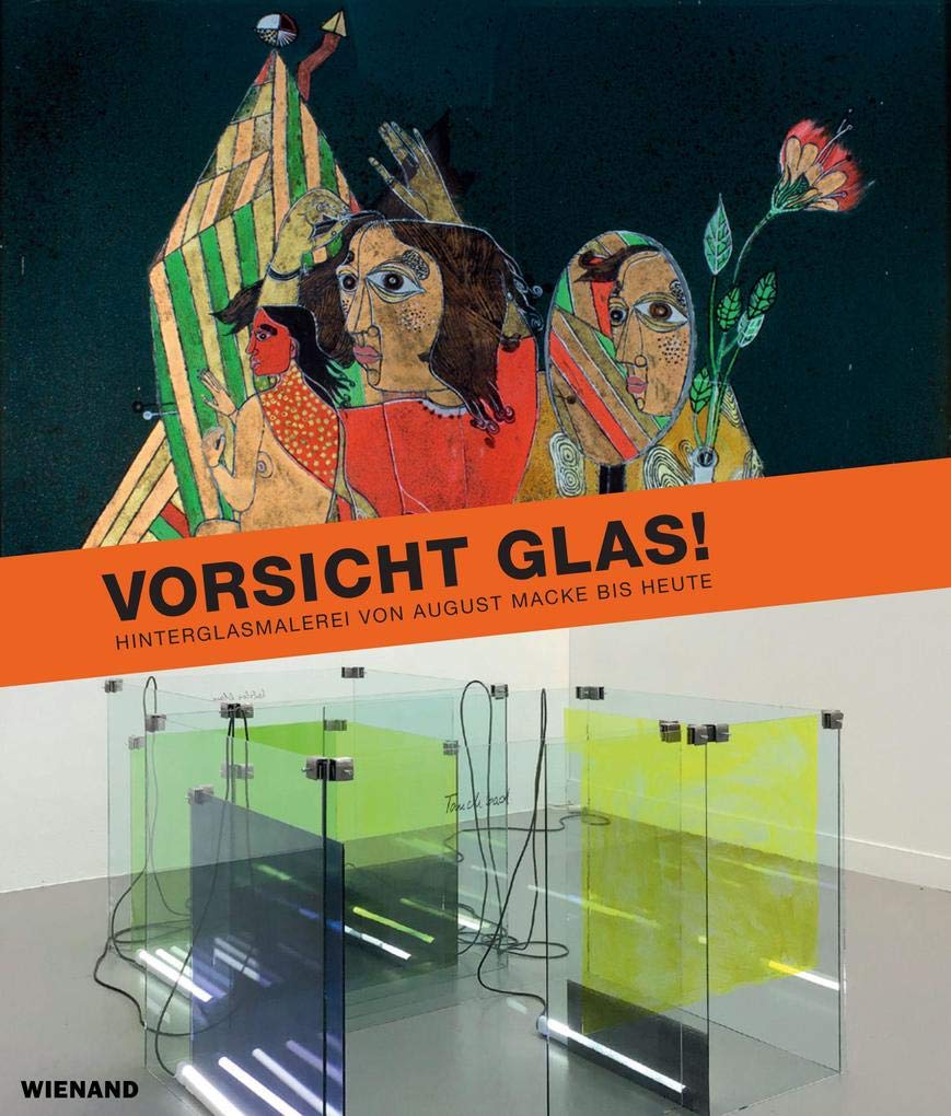 Vorsicht Glas! Hinterglasmalerei von August Macke bis heute: Katalog zur Ausstellung im Clemens Sels Museum Neuss 2020 Film, Art & Culture