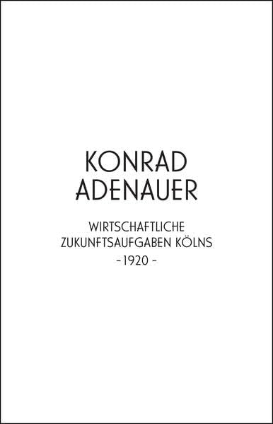 Konrad Adenauer. Wirtschaftliche Zukunftsaufgaben Kölns -1920-: Jahresgabe der Kölnischen Bibliotheksgesellschaft 2020 Books