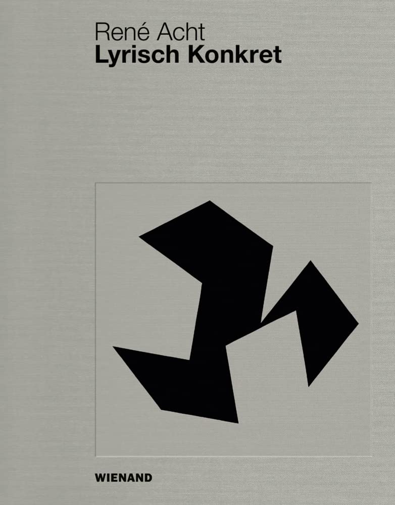 René Acht: Lyrisch Konkret: Katalog zu Ausstellungen im Wilhelm-Hack-Museum, im Kunstmuseum Singen und im Aargauer Kunsthaus Aarau Film, Art & Culture