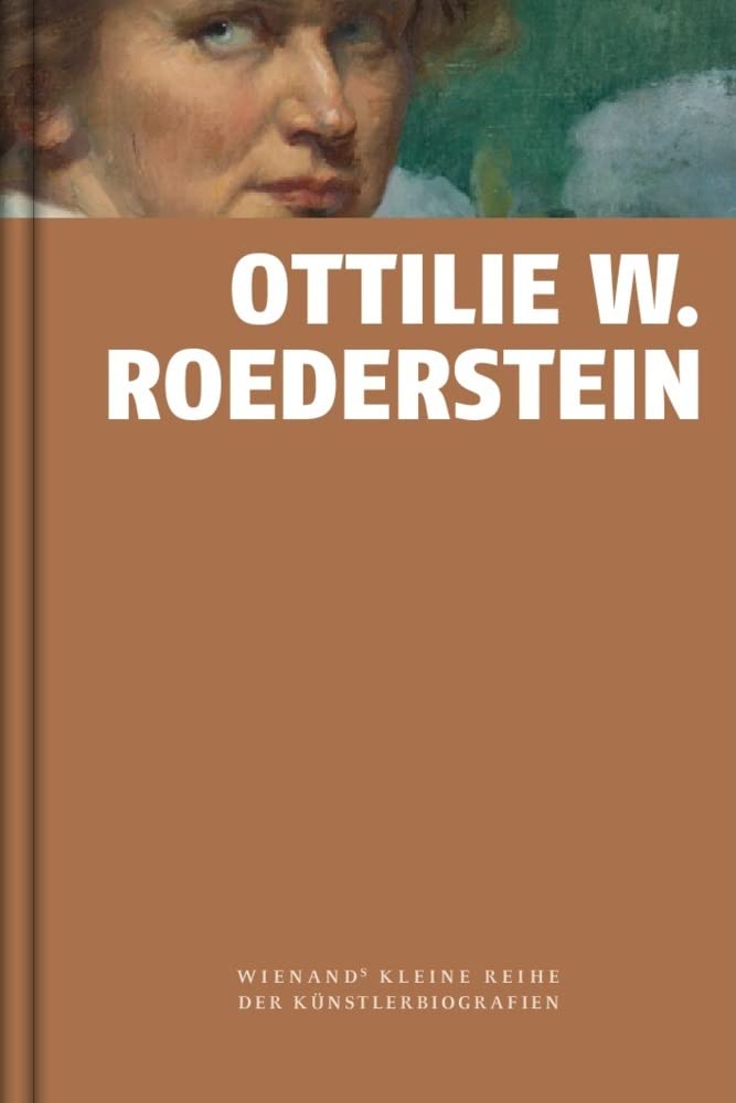 Ottilie W. Roederstein (Wienand's Kleine Reihe der Künstlerbiografien) Film, Art & Culture