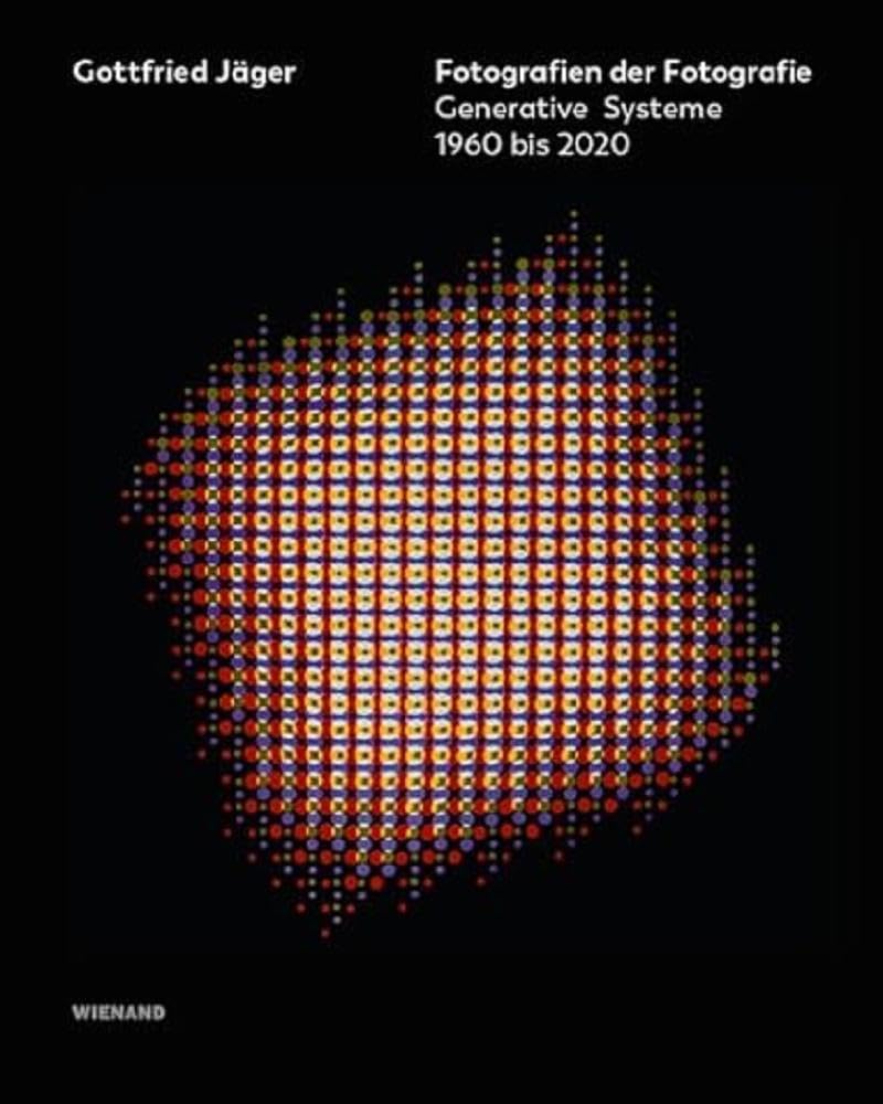 Gottfried Jäger: Fotografien der Fotografie. Generative Systeme 1960 bis 2020 Film, Art & Culture