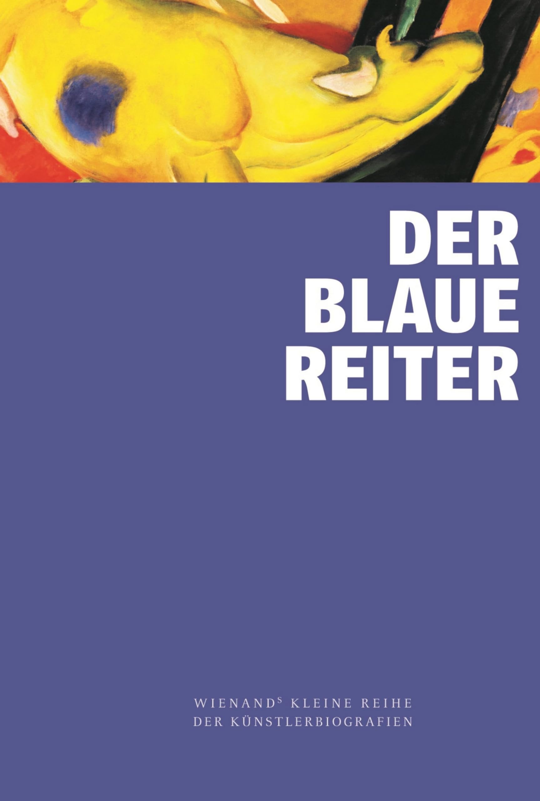 Der Blaue Reiter (Wienand's Kleine Reihe der Künstlerbiografien) Art & Literature