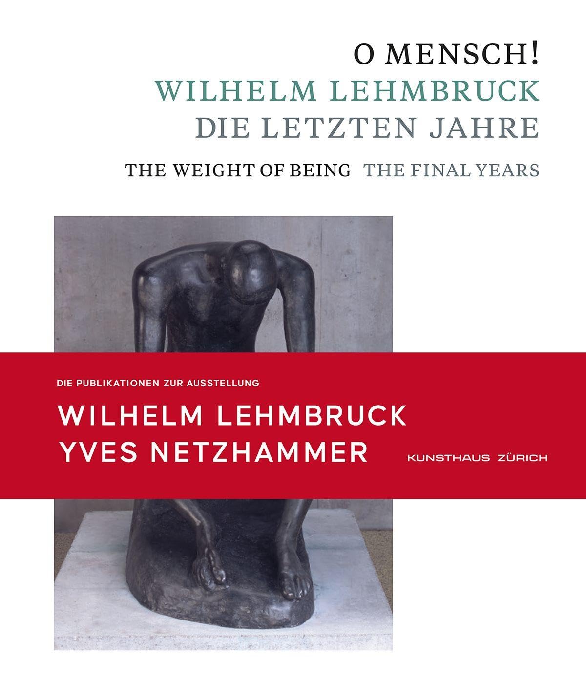 O Mensch! Wilhelm Lehmbruck - Die letzten Jahre Katalog zusammen mit Broschüre "Yves Netzhammer. Im Dialog mit O Mensch! Wilhelm Lehmbruck - Die letzten Jahre" Film, Art & Culture