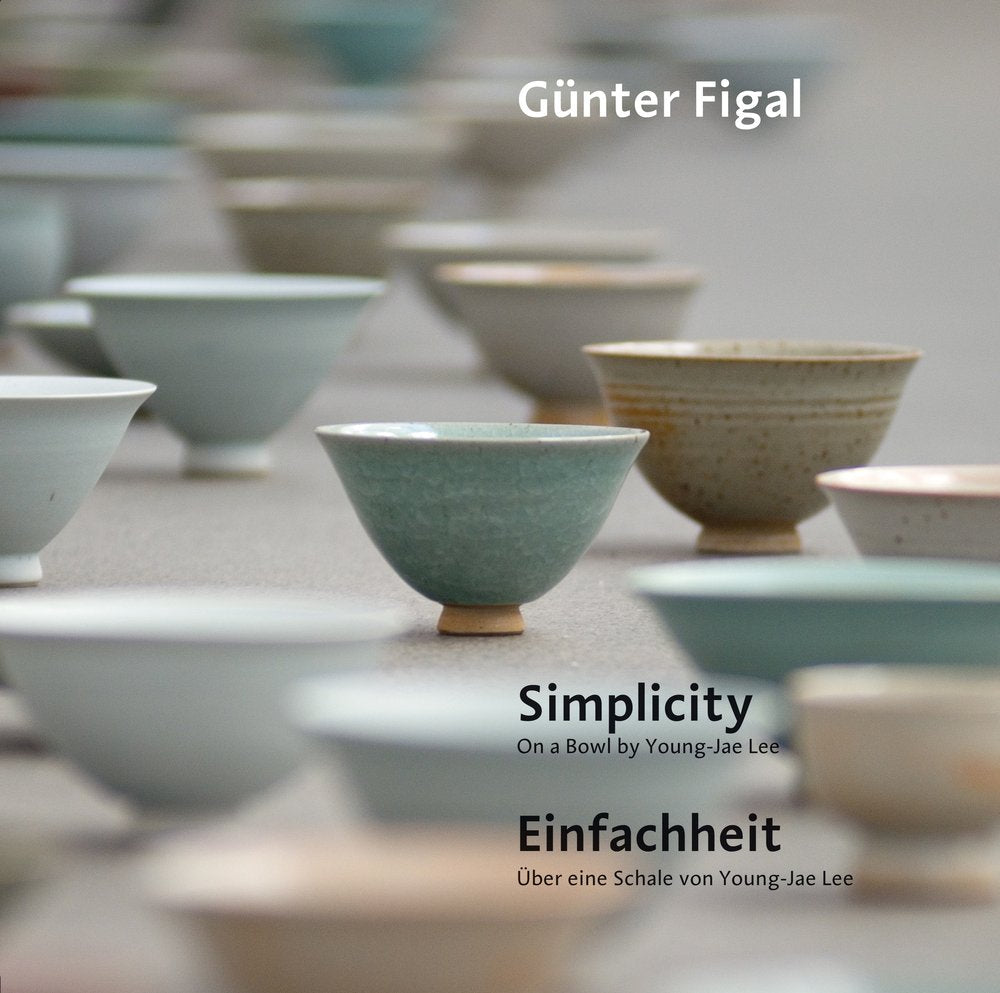 Simplicity / Einfachheit: On a Bowl by Young-Jae Lee / Über Eine Schale Von Young-Jae Lee book