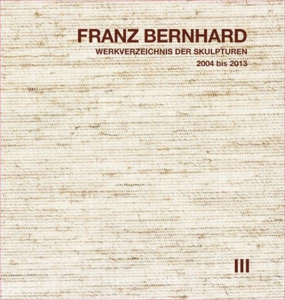 Franz Bernhard – Werkverzeichnis der Skulpturen, Band III Film, Art & Culture