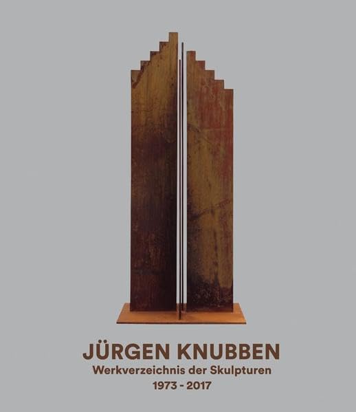 Jürgen Knubben – Werkverzeichnis der Skulpturen 1973-2017 Film, Art & Culture