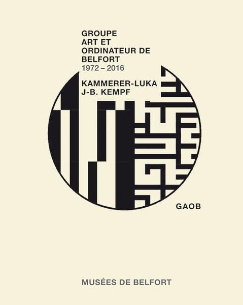 Groupe Art et Ordinateur de Belfort (GAOB) 1972-2016: Kammerer-Luka, Jean-Baptiste Kempf book