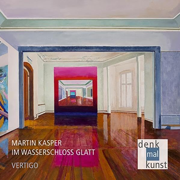 Martin Kasper: IM WASSERSCHLOSS GLATT – VERTIGO: Katalog zur Ausstellung in der Galerie Schloß Glatt Film, Art & Culture