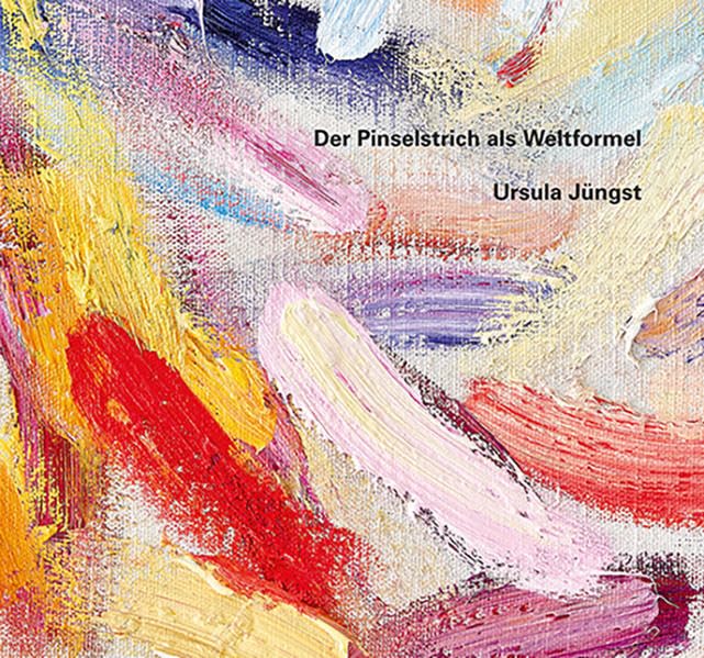 Ursula Jüngst – Der Pinselstrich als Weltformel Film, Art & Culture