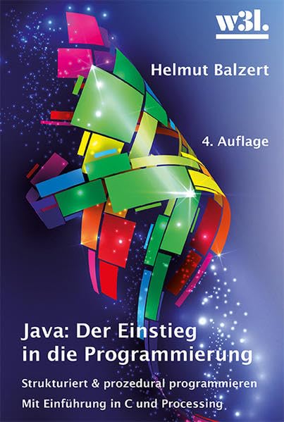 Java: Der Einstieg in die Programmierung: Strukturiert und prozedural programmieren. Mit Einführung in C und Processing Computer Science