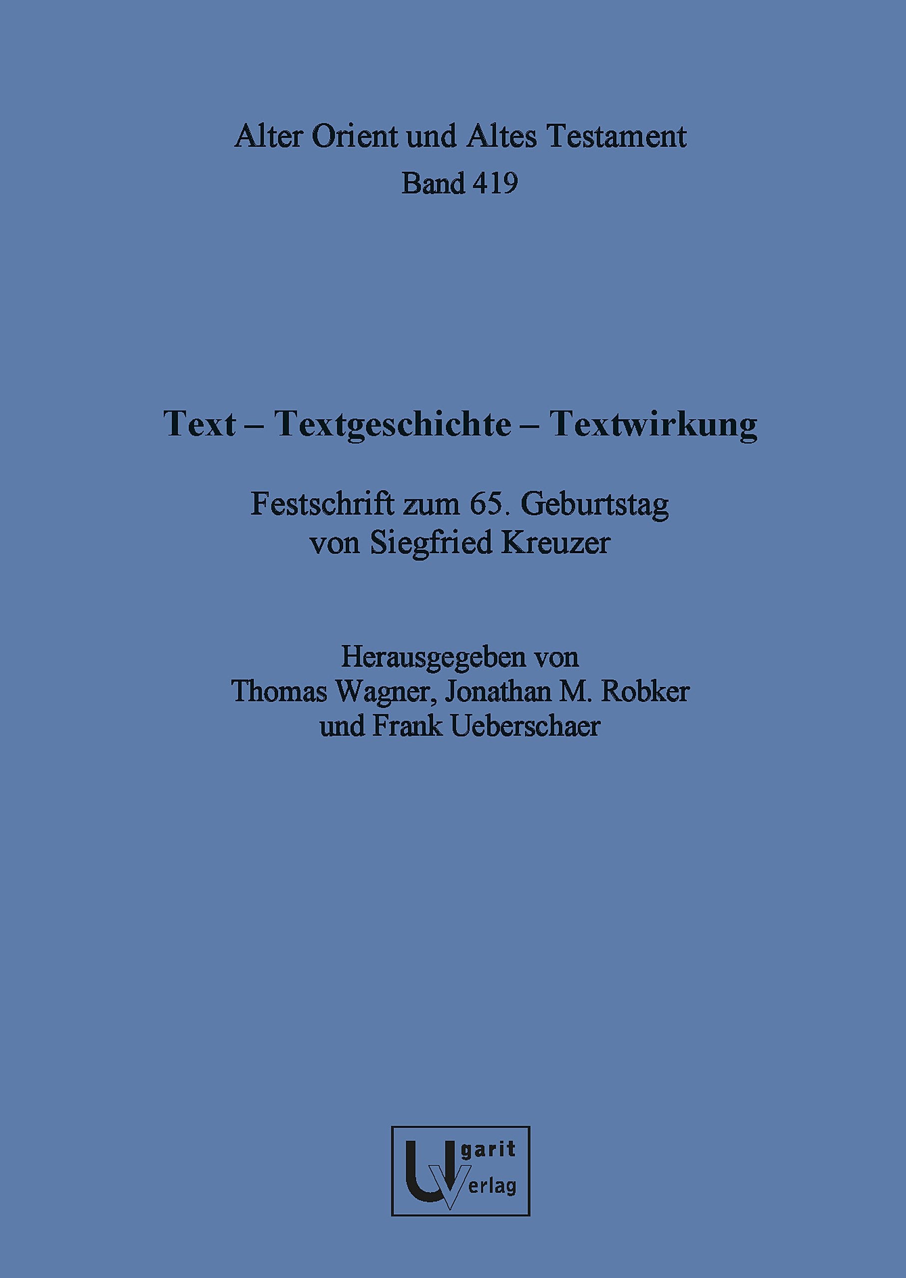Text – Textgeschichte – Textwirkung Text – Textgeschichte – Textwirkung: Festschrift zum 65. Geburtstag von Siegfried Kreuzer (Alter Orient und Altes Testament, Band 419) Religion & Esotericism