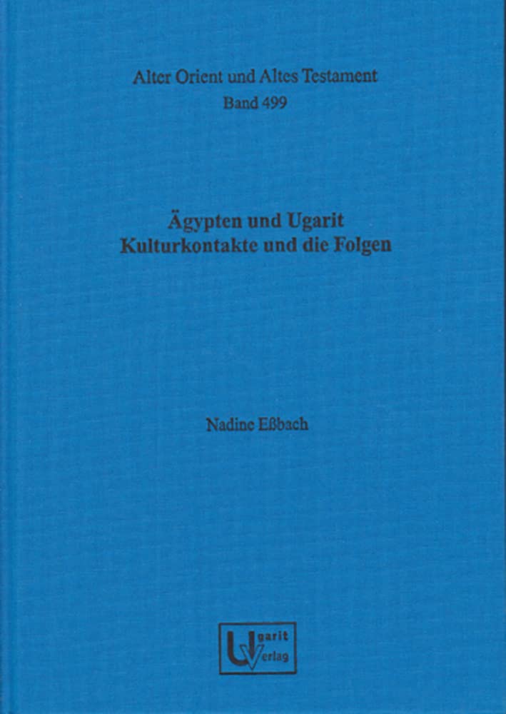 Agypten und Ugarit: Kulturkontakte und die Folgen (Alter Orient und Altes Testament, 499) Social Sciences