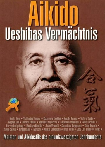 Aikido: Ueshibas Vermächtnis: Meister und Aikidostile des einundzwanzigsten Jahrhunderts book