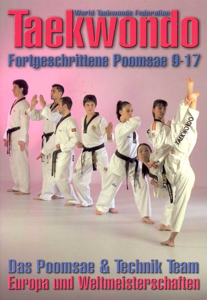 Taekwondo - Fortgeschrittene Poomsae 9-17: Fortgeschrittene Poomsae 9-17. Das Poomsae & Technik Team Europa und Weltmeisterschaften Leisure & Fun