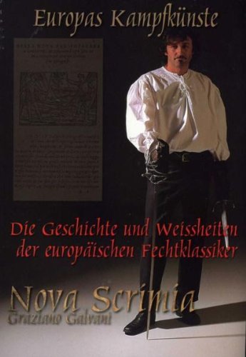 Europas Kampfkünste - Die Geschichte und Weissheiten der europäischen Fechtklassiker: Die Geschichte und Weissheiten der europäischen Fechtklassiker. Nova Scrimia Leisure & Fun