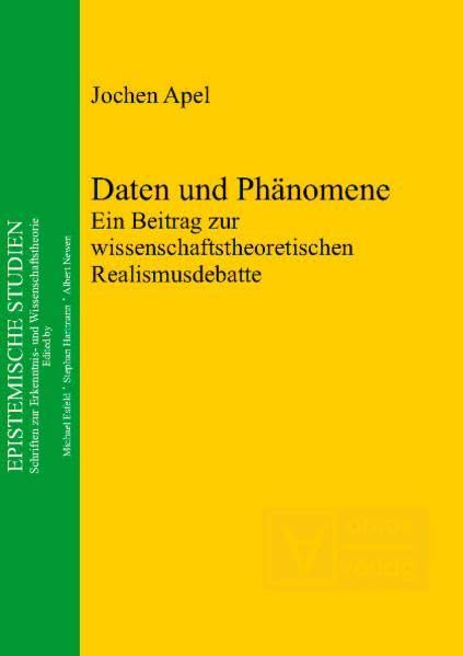Daten und Phänomene: Ein Beitrag zur wissenschaftstheoretischen Realismusdebatte (Epistemische Studien / Schriften zur Erkenntnis- und Wissenschaftstheorie) Philosophy