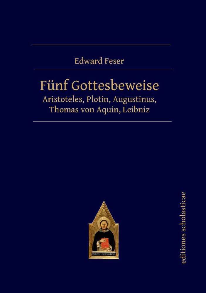 Fünf Gottesbeweise: Aristoteles, Plotin, Augustinus, Thomas von Aquin, Leibniz Philosophy